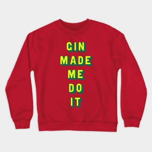 Gin made me do it Crewneck Sweatshirt